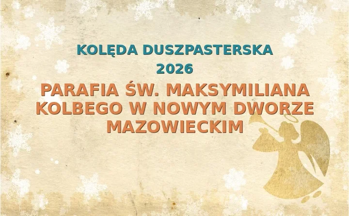 Parafia św. Maksymiliana Kolbego w Nowym Dworze Mazowieckim – harmonogram kolęd (wizyt duszpasterskich) 2025/2026