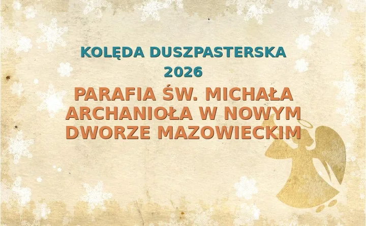Parafia św. Michała Archanioła w Nowym Dworze Mazowieckim – harmonogram kolęd (wizyt duszpasterskich) 2025/2026