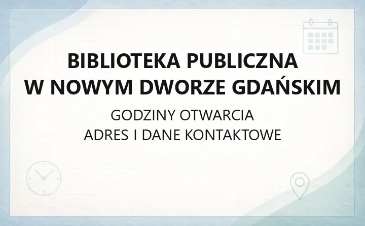 Biblioteka Publiczna w Nowym Dworze Gdańskim - kontakt, godziny, filie i katalog online