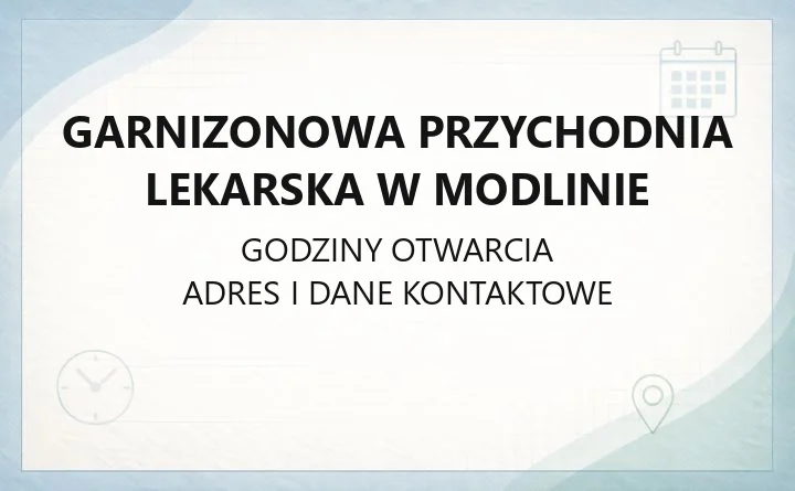 Garnizonowa Przychodnia Lekarska w Modlinie - kontakt, rejestracja, poradnie i badania