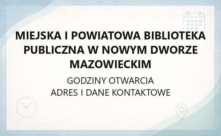 Miejska i Powiatowa Biblioteka Publiczna w Nowym Dworze Mazowieckim - kontakt, filie, karta biblioteczna
