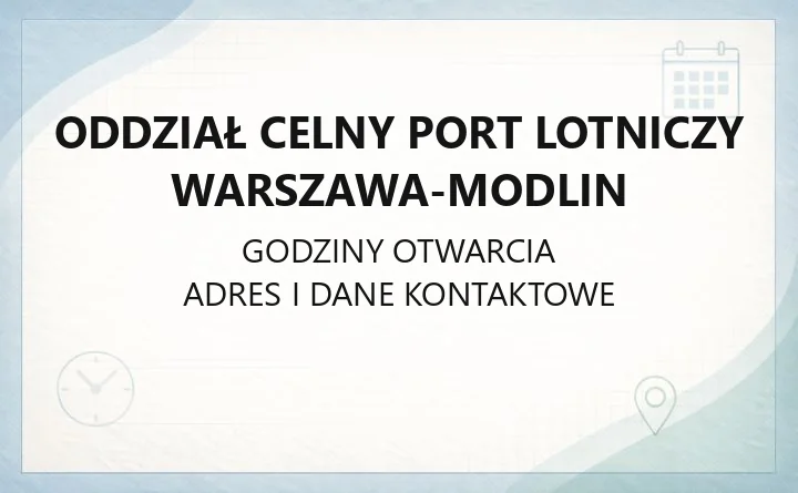 Oddział Celny Port Lotniczy Warszawa-Modlin - kontakt, godziny i zakres działania