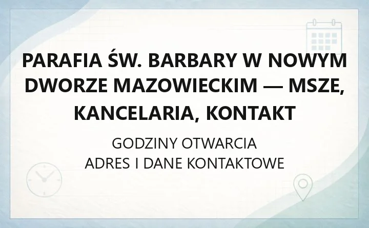 Parafia św. Barbary w Nowym Dworze Mazowieckim - msze, kancelaria, kontakt