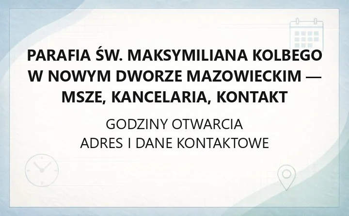 Parafia św. Maksymiliana Kolbego w Nowym Dworze Mazowieckim - msze, kancelaria, kontakt