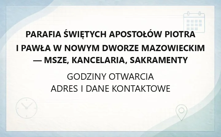 Parafia Świętych Apostołów Piotra i Pawła w Nowym Dworze Mazowieckim - msze, kancelaria, sakramenty