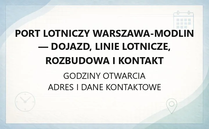 Port Lotniczy Warszawa-Modlin - dojazd, linie lotnicze, rozbudowa i kontakt