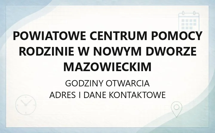 Powiatowe Centrum Pomocy Rodzinie w Nowym Dworze Mazowieckim - kontakt, godziny, formy pomocy