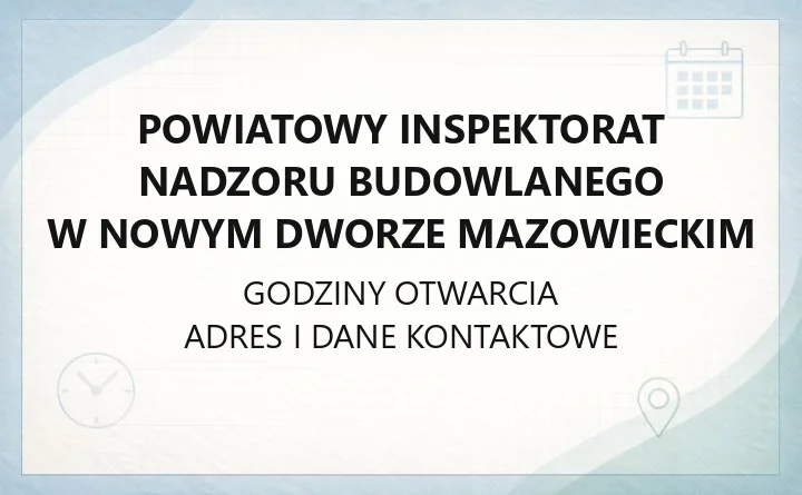 Powiatowy Inspektorat Nadzoru Budowlanego w Nowym Dworze Mazowieckim - kontakt, godziny, e-Budownictwo