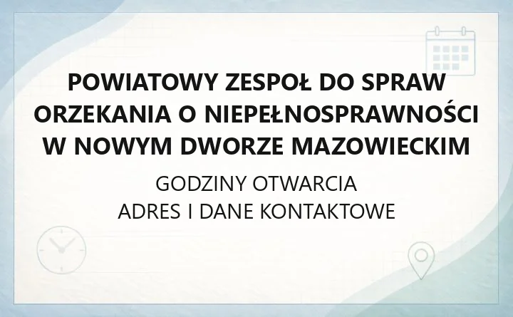 Powiatowy Zespoł do Spraw Orzekania o Niepełnosprawności w Nowym Dworze Mazowieckim - kontakt, wnioski, karta parkingowa