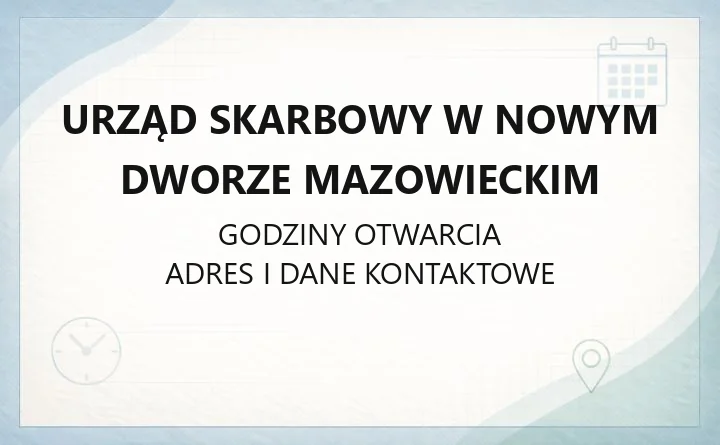 Urząd Skarbowy w Nowym Dworze Mazowieckim - kontakt, godziny, e-usługi i zasięg terytorialny