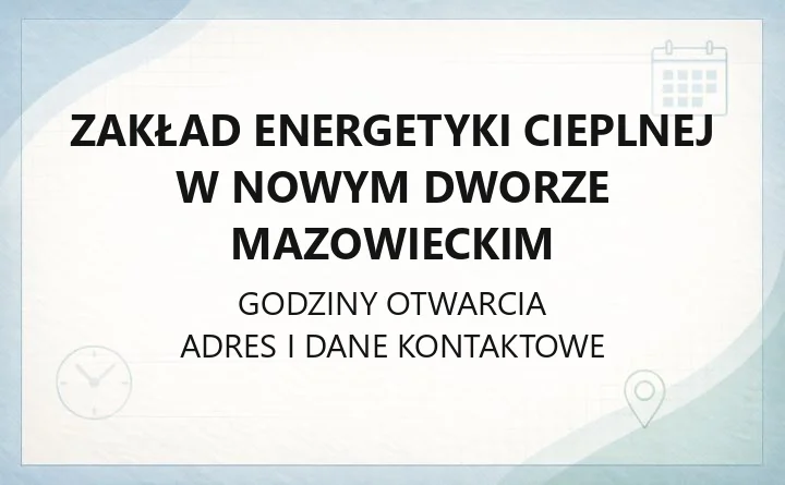 Zakład Energetyki Cieplnej w Nowym Dworze Mazowieckim - kontakt, awarie, przyłączenie do sieci