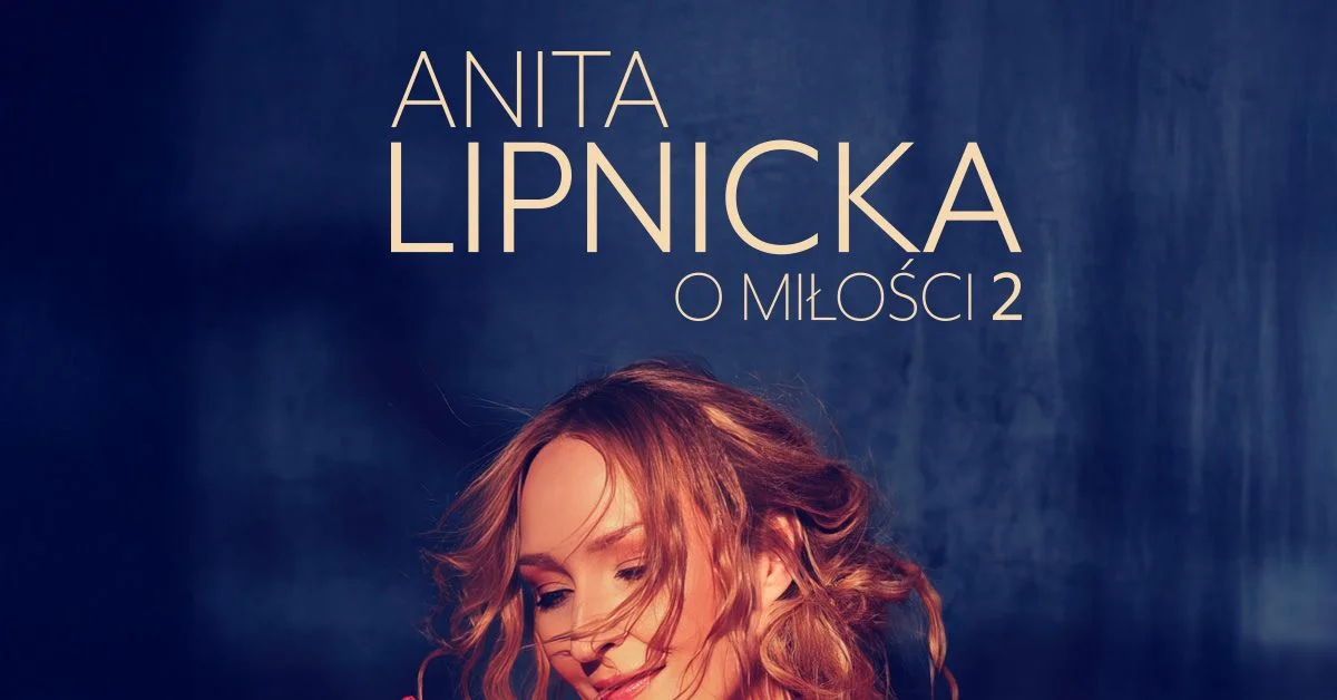 Grafika promocyjna wydarzenia Koncert Anity Lipnickiej w Nowym Dworze Mazowieckim – projekt „O miłości 2”