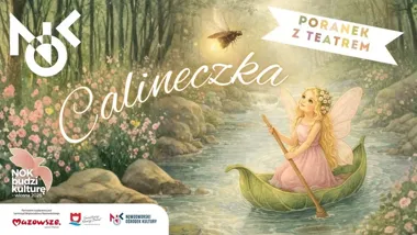 Grafika promocyjna wydarzenia Poranek z Teatrem: „Calineczka” w Nowym Dworze Mazowieckim