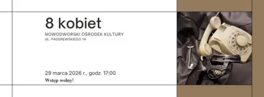 Grafika promocyjna wydarzenia Teatr Hurragram „8 Kobiet” — powrót do Nowodworskiego Ośrodka Kultury