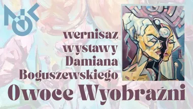 Grafika promocyjna wydarzenia Wernisaż wystawy „Owoce Wyobraźni” Damiana Boguszewskiego w Galerii Łącznik